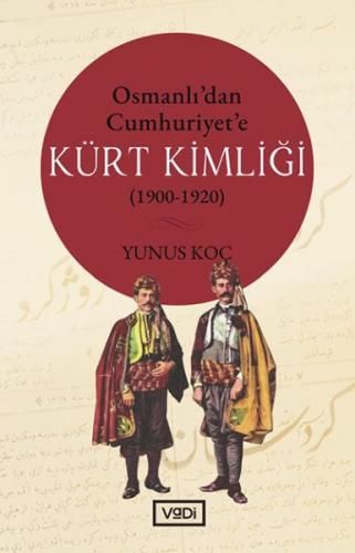 Osmanlı'dan Cumhuriyet'e Kürt Kimliği (1900-1920) - Yunus Koç - Vadi Y