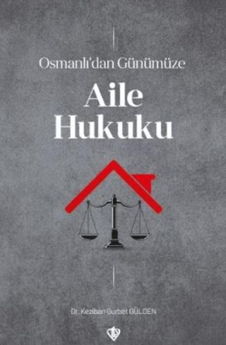 Osmanlı’dan Günümüze Aile Hukuku - Keziban Gurbet Gülden - Türkiye Diy