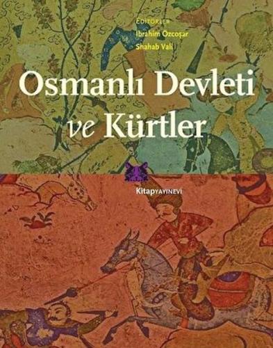 Osmanlı Devleti ve Kürtler - İbrahim Özcoşar - Kitap Yayınevi