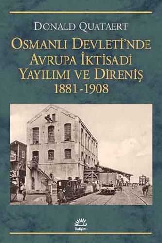 Osmanlı Devleti'nde Avrupa İktisadi Yayılımı ve Direnişi 1881 - 1908 -