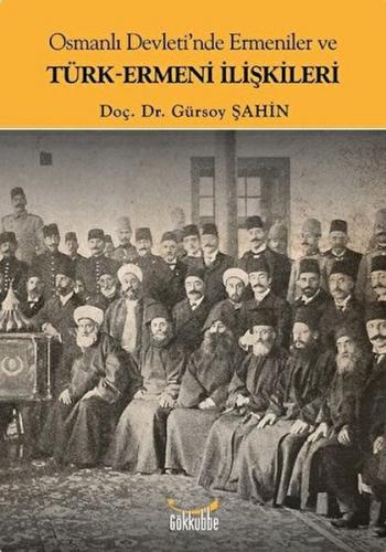 Osmanlı Devleti'nde Ermeniler ve Türk-Ermeni İlişkileri - Gürsoy Şahin