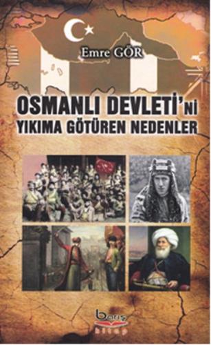 Osmanlı Devleti'ni Yıkıma Götüren Nedenler - Emre Gör - Barış Kitap