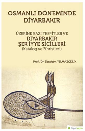 Osmanlı Döneminde Diyarbakır Üzerine Bazı Tespitler ve Diyarbakır Şer'