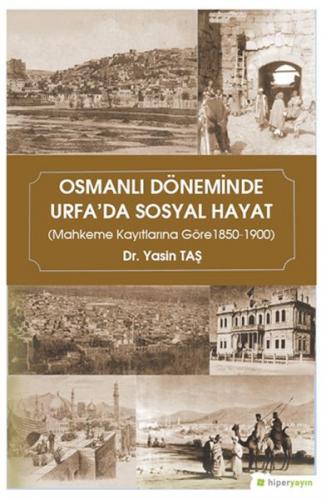 Osmanlı Döneminde Urfa'da Sosyal Hayat - Yasin Taş - Hiperlink Yayınla