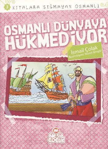 Kıtalara Sığmayan Osmanlı 3: Osmanlı Dünyaya Hükmediyor - İsmail Çolak