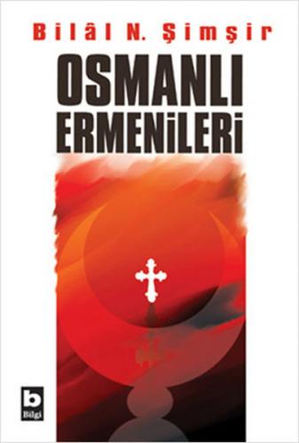 Osmanlı Ermenileri (1856 - 1880 ) - Bilal N. Şimşir - Bilgi Yayınevi