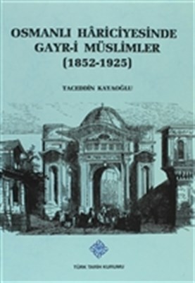 Osmanlı Hariciyesinde Gayr-i Müslimler - Taceddin Kayaoğlu - Türk Tari