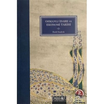 Osmanlı İdare ve Ekonomi Tarihi - Prof. Dr. Halil İnalcık - İsam Yayın