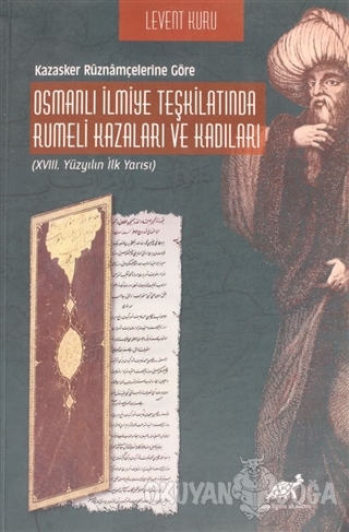 Osmanlı İlmiye Teşkilatında Rumeli Kazaları ve Kadıları - Levent Kuru 