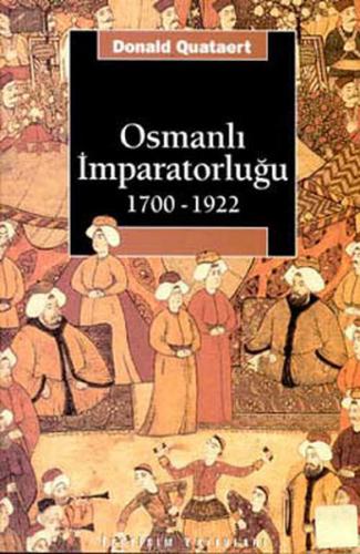 Osmanlı İmparatorluğu 1700-1922 - Donald Quataert - İletişim Yayınevi