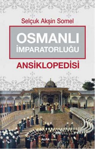 Osmanlı İmparatorluğu Ansiklopedisi - Selçuk Akşin Somel - Alfa Yayınl