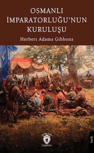 Osmanlı İmparatorluğu’nun Kuruluşu - Herbert Adams Gibbons - Dorlion Y