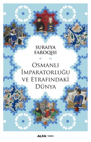 Osmanlı İmparatorluğu ve Etrafındaki Dünya - Suraiya Faroqhi - Alfa Ya