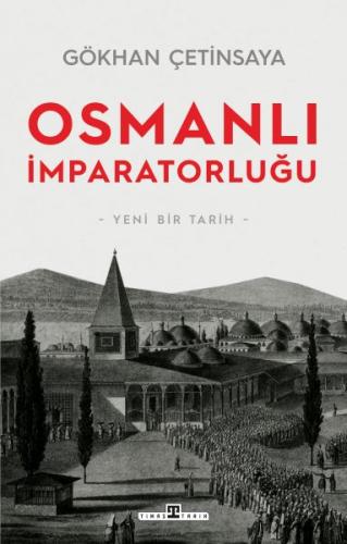 Osmanlı İmparatorluğu: Yeni Bir Tarih - Gökhan Çetinsaya - Timaş Tarih