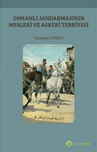 Osmanlı Jandarmasının Mesleki ve Askeri Terbiyesi - Türkmen Töreli - H