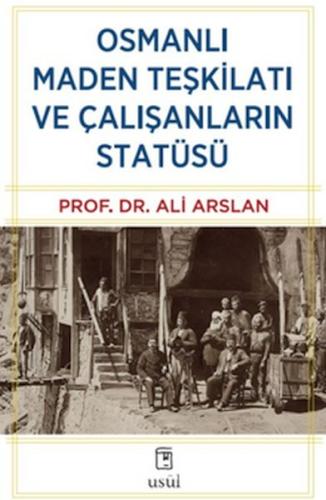 Osmanlı Maden Teşkilatı ve Çalışanların Statüsü - Prof. Dr. Ali Arslan