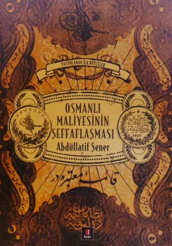 Osmanlı Maliyesinin Şeffaflaşması - Abdüllatif Şener - Kapı Yayınları