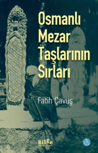 Osmanlı Mezar Taşlarının Sırları - Fatih Çavuş - Bilge Kültür Sanat