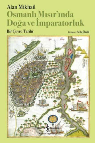 Osmanlı Mısır’ında Doğa Ve İmparatorluk – Bir Çevre Tarihi - Alan Mıkh