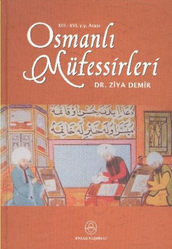 13.-16. y.y. Arası Osmanlı Müfessirleri (Ciltli) - Ziya Demir - Ensar 