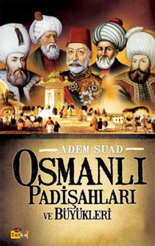 Osmanlı Padişahları ve Büyükleri - Adem Suad - Tutku Yayınevi