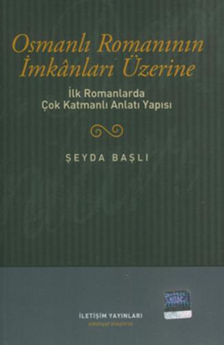 Osmanlı Romanının İmkanları Üzerine - Şeyda Başlı - İletişim Yayınevi