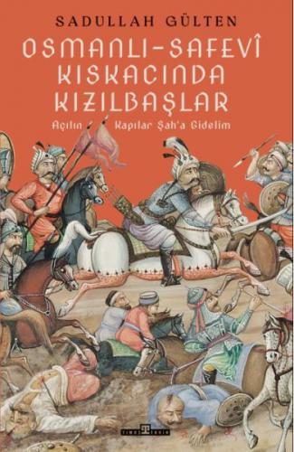 Osmanlı-Safevî Kıskacında Kızılbaşlar - Sadullah Gülten - Timaş Tarih