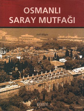 Osmanlı Saray Mutfağı (1453-1650) (Ciltli) - Arif Bilgin - Kitabevi Ya