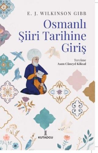 Osmanlı Şiiri Tarihine Giriş - E. J. Wilkinson Gibb - Kutadgu Yayınlar