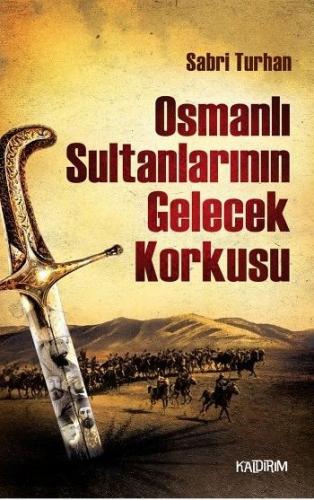 Osmanlı Sultanlarının Gelecek Korkusu - Sabri Turhan - Kaldırım Yayınl