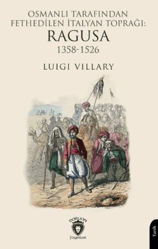 Osmanlı Tarafından Fethedilen İtalyan Toprağı: Ragusa 1358-1526 - Luig