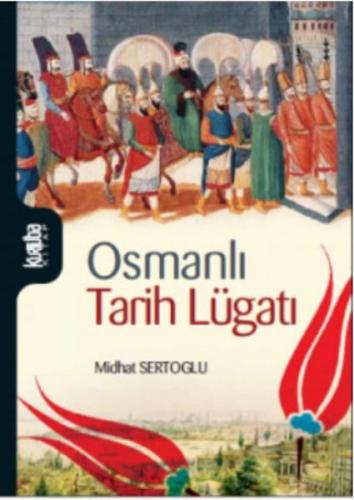 Osmanlı Tarih Lugatı - Midhat Sertoğlu - Kurtuba Kitap