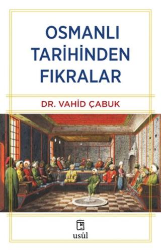 Osmanlı Tarihinden Fıkralar - Dr. Vahid Çabuk - Usul Yayınları