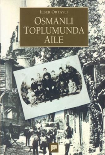 Osmanlı Toplumunda Aile - İlber Ortaylı - Pan Yayıncılık