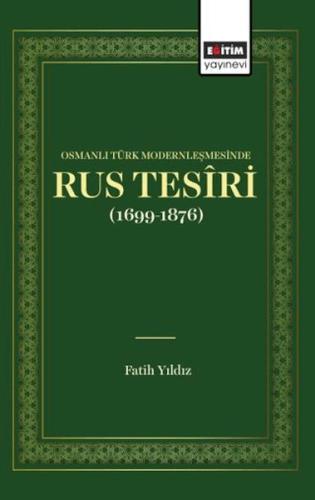 Osmanlı Türk Modernleşmesınde Rus Tesîrı (1699 1876) - Fatih Yıldız - 