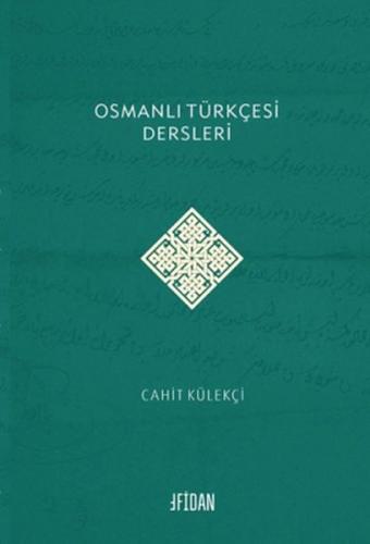 Osmanlı Türkçesi Dersleri - Cahit Külekçi - Fidan Kitap