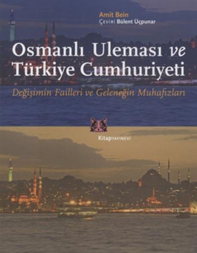 Osmanlı Uleması ve Türkiye Cumhuriyeti - Amit Bein - Kitap Yayınevi