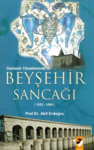 Osmanlı Yönetiminde Beyşehir Sancağı - M. Akif Erdoğru - IQ Kültür San