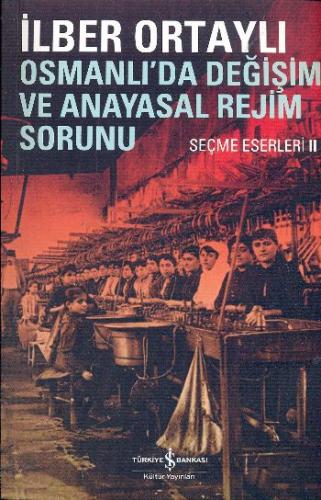 Osmanlı'da Değişim ve Anayasal Rejim Sorunu - İlber Ortaylı - İş Banka