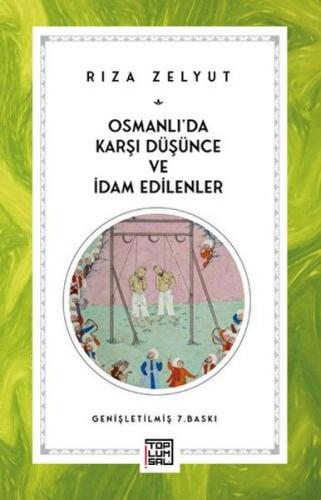 Osmanlı'da Karşı Düşünce ve İdam Edilenler - Rıza Zelyut - Toplumsal K