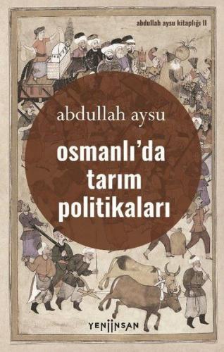 Osmanlı'da Tarım Politikaları - Abdullah Aysu - Yeni İnsan Yayınevi