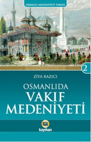 Osmanlı'da Vakıf Medeniyeti - Ziya Kazıcı - Kayıhan Yayınları