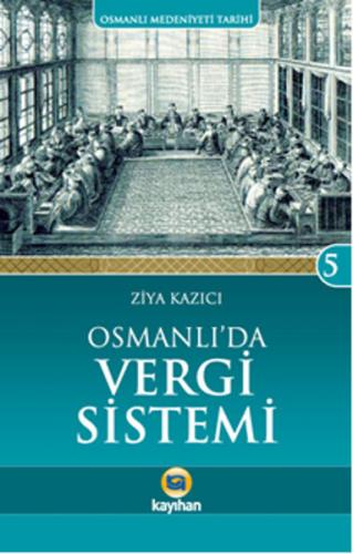 Osmanlı'da Vergi Sistemi - Ziya Kazıcı - Kayıhan Yayınları