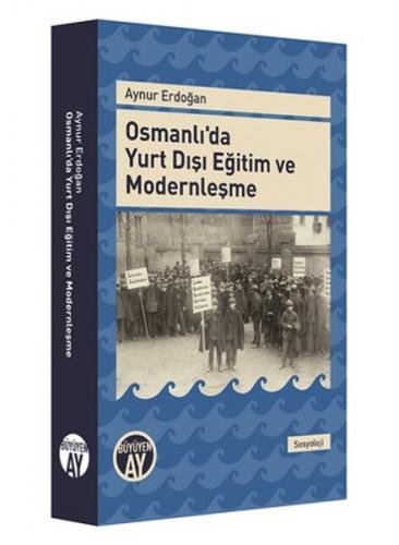 Osmanlı'da Yurt Dışı Eğitim ve Modernleşme - Aynur Erdoğan - Büyüyen A