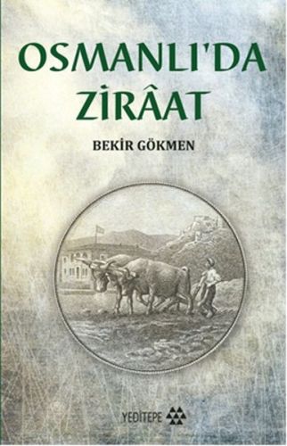 Osmanlı'da Ziraat - Bekir Gökmen - Yeditepe Yayınevi - Ders Kitapları