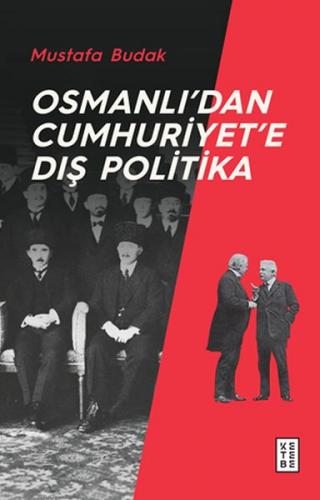 Osmanlı'dan Cumhuriyet'e Dış Politika - Mustafa Budak - Ketebe Yayınla