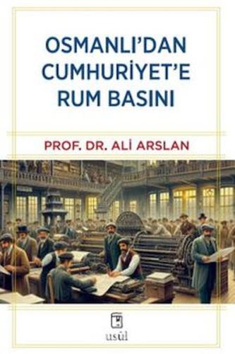 Osmanlı'dan Cumhuriyet'e Rum Basını - Prof. Dr. Ali Arslan - Usul Yayı