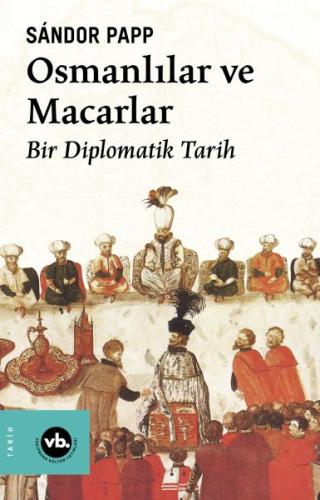 Osmanlılar ve Macarlar - Sándor Papp - Vakıfbank Kültür Yayınları