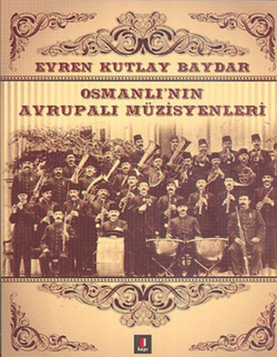 Osmanlı'nın Avrupalı Müzisyenleri - Evren Kutlay Baydar - Kapı Yayınla