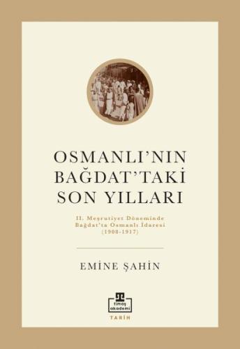 Osmanlının Bağdattaki Son Yılları - Emine Şahin - Timaş Akademi